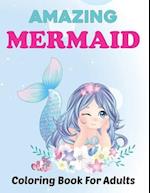 Amazing Mermaid Coloring Book for Adults: Beautiful Mermaids and Ocean Coloring Books for Adults Relaxation | Stress Relief Designs. 