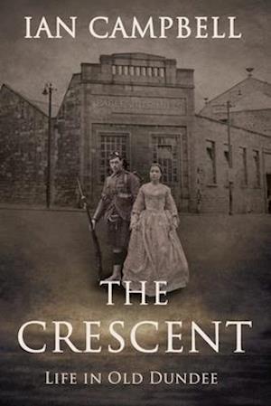 THE CRESCENT: Life in Old Dundee