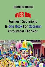 Quotes Books: Over 990 Funniest Quotations In One Book For Occasions Throughout The Year 