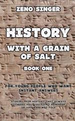 HISTORY WITH A GRAIN OF SALT: BOOK ONE: ANCIENT TIMES 