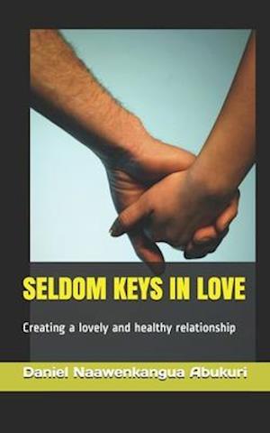 SELDOM KEYS IN LOVE: Creating a lovely and healthy relationship