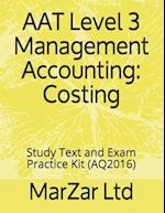 AAT L3 Management Accounting: Costing: Study Text and Exam Practice Kit 
