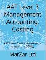 AAT Level 3 Management Accounting: Costing: AAT Exam Practice Assessments (5 mocks - AQ2016) 
