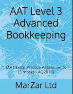 AAT Level 3 Advanced Bookkeeping: (AAT Exam Practice Assessments (5 mocks - AQ2016) 