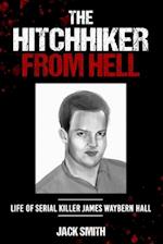 The Hitchhiker from Hell: Life of Serial Killer James Waybern Hall 