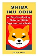 Shiba Inu Coin: An Easy Step-By-Step Shiba Inu Cryptocurrency Guide, How To Buy Shiba Coin, Where To Buy Shiba Coin 