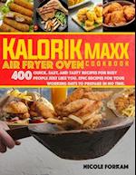 Kalorik Maxx Air Fryer Oven cookbook: Over 400 Quick, Easy, And Tasty Recipes For Busy People Just Like You. EPIC MEALS FOR YOUR WORKING DAYS TO PREP