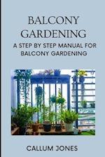 Balcony Gardening: A Step by Step Manual for Balcony Gardening 