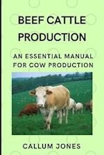 Beef Cattle Prodduction: An Essential Manual for Cow Production 