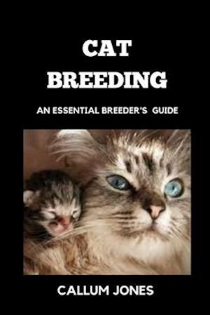 Cat Breeding : An Essential Breeder's Guide