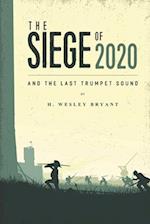 THE SIEGE OF 2020: And The Last Trumpet Sound 