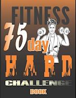 75 Day Hard Challenge Book: Go Hard for 75 Days and Win the War of Your Mind! 