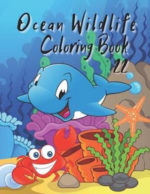 Ocean Wildlife Coloring Book: Coloring Book Featuring Beautiful Sea Animals, Tropical Fish, Coral Reefs and Ocean ... Relief and Relaxation