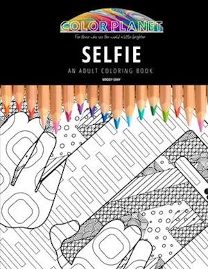 SELFIE: AN ADULT COLORING BOOK: An Awesome Coloring Book For Adults