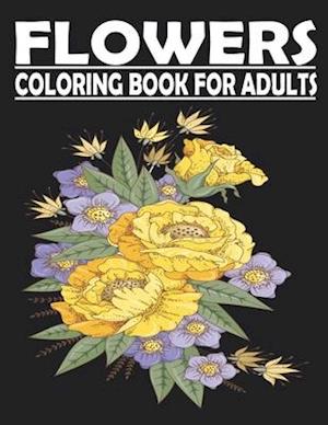 FLOWERS Coloring Book For Adults: adult coloring book for Anxiety & Stress Relief Featuring Beautiful Flower Designs VOL1