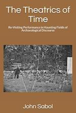 The Theatrics of Time: Re-Visiting Performance in Haunting Fields of Archaeological Discourse 