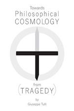 Towards Philosophical COSMOLOGY (from TRAGEDY) 