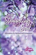 Dear Struggling Soul: Affirmations for Spiritual Self-Compassion 