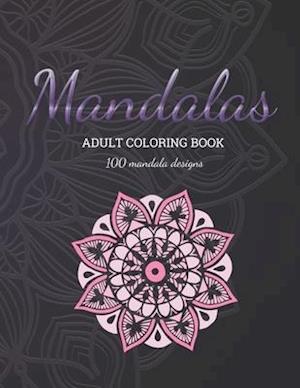 Mandala Coloring Book For Adults: 100 Mandalas, Beautiful design, Stress Relieving Mandala Designs for Adults Relaxation