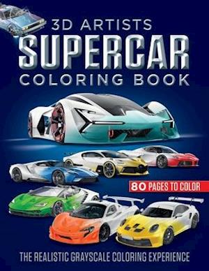 3D ARTISTS SUPERCAR COLORING BOOK: The Realistic Grayscale Coloring Experience