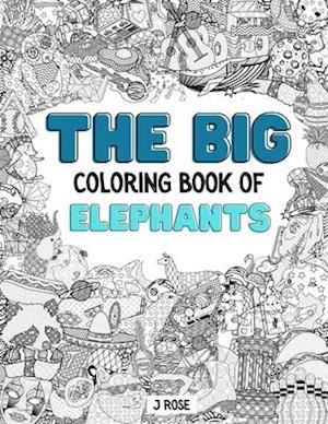 ELEPHANTS: THE BIG COLORING BOOK OF ELEPHANTS: An Awesome Elephants Adult Coloring Book - Great Gift Idea
