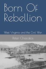 Born Of Rebellion: West Virginia and the Civil War 