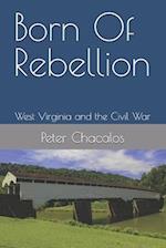 Born Of Rebellion: West Virginia and the Civil War 