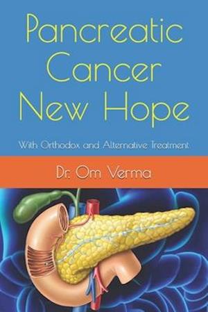 Pancreatic Cancer New Hope: With Orthodox and Alternative Treatment