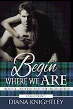 Begin Where We Are: Large Print Edition 