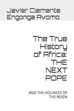 The True History of Africa: THE NEXT POPE: AND THE HOLINESS OF THE REIGN 