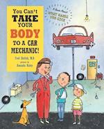 You Can't Take Your Body to a Car Mechanic!: A Book About What Makes You Sick 
