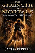 The Strength of Mortals: Book Four of The Nightfall Wars 