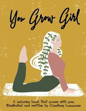 You Grow Girl: A coloring book that grows with you.