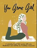 You Grow Girl: A coloring book that grows with you. 