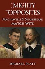 Mighty Opposites: Machiavelli and Shakespeare Match Wits 