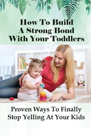 How To Build A Strong Bond With Your Toddlers