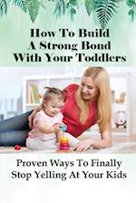 How To Build A Strong Bond With Your Toddlers