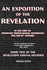 An Exposition of the Revelation: in the view of Reformed Premillennial Historicism for the 21st Century 