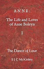 Anne: The Life and Loves of Anne Boleyn I: The Dance of Love 