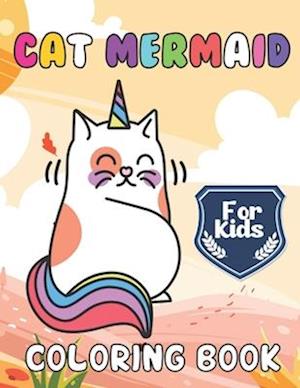 Cat Mermaid Coloring Book For Kids: A Beautiful Cat Mermaid coloring books Designs to Color for Cat Mermaid Lover