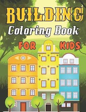 Building Coloring Book For Kids: A Wonderful coloring books with nature,Building, fun To draw kids activity