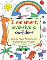 Inspirational Activity and Coloring Book for Girls: Wonderful Inspirational Activity and Coloring Book for Girls Ages 3-10: I Am Smart, Inventive & Co