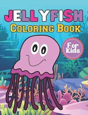 Jellyfish Coloring Book For Kids: A Beautiful Jellyfish coloring books Designs to Color for Jellyfish Lover