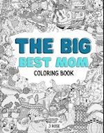 THE BIG BEST MOM COLORING BOOK: An Awesome Best Mom Adult Coloring Book - Great Gift Idea 