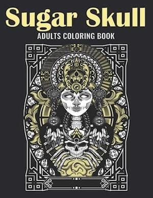 Sugar Skull Adults Coloring Book: An Sugar Skull Coloring Book with Fun Easy , Amusement, Stress Relieving & much more For Adults, Men, Girls, Boys &