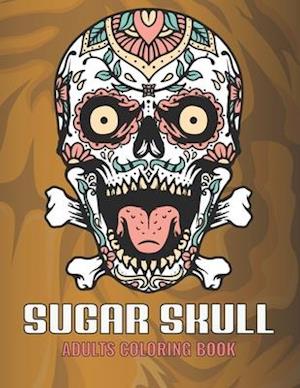 Sugar Skull Adults Coloring Book: An Sugar Skull Coloring Book with Fun Easy , Amusement, Stress Relieving & much more For Adults, Men, Girls, Boys &