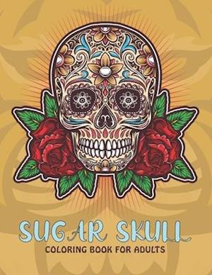 Sugar Skull Coloring Book For Adults: An Sugar Skull Coloring Book with Fun Easy , Amusement, Stress Relieving & much more For Adults, Men, Girls, Boy