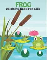 Frog Coloring Book For Kids: An Frog Coloring Book with Fun Easy , Amusement, Stress Relieving & much more For Kids, Men, Girls, Boys & Toddler 