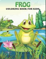 Frog Coloring Book For Kids: An Frog Coloring Book with Fun Easy , Amusement, Stress Relieving & much more For Kids, Men, Girls, Boys & Toddler 