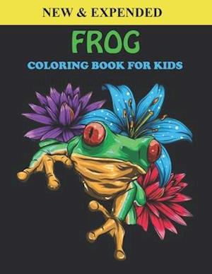 Frog Coloring Book For Kids: An Frog Coloring Book with Fun Easy , Amusement, Stress Relieving & much more For Kids, Men, Girls, Boys & Toddler